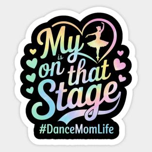 My Heart Is On That Stage – Tie Dye Dance Mom Life - Mother's day Sticker